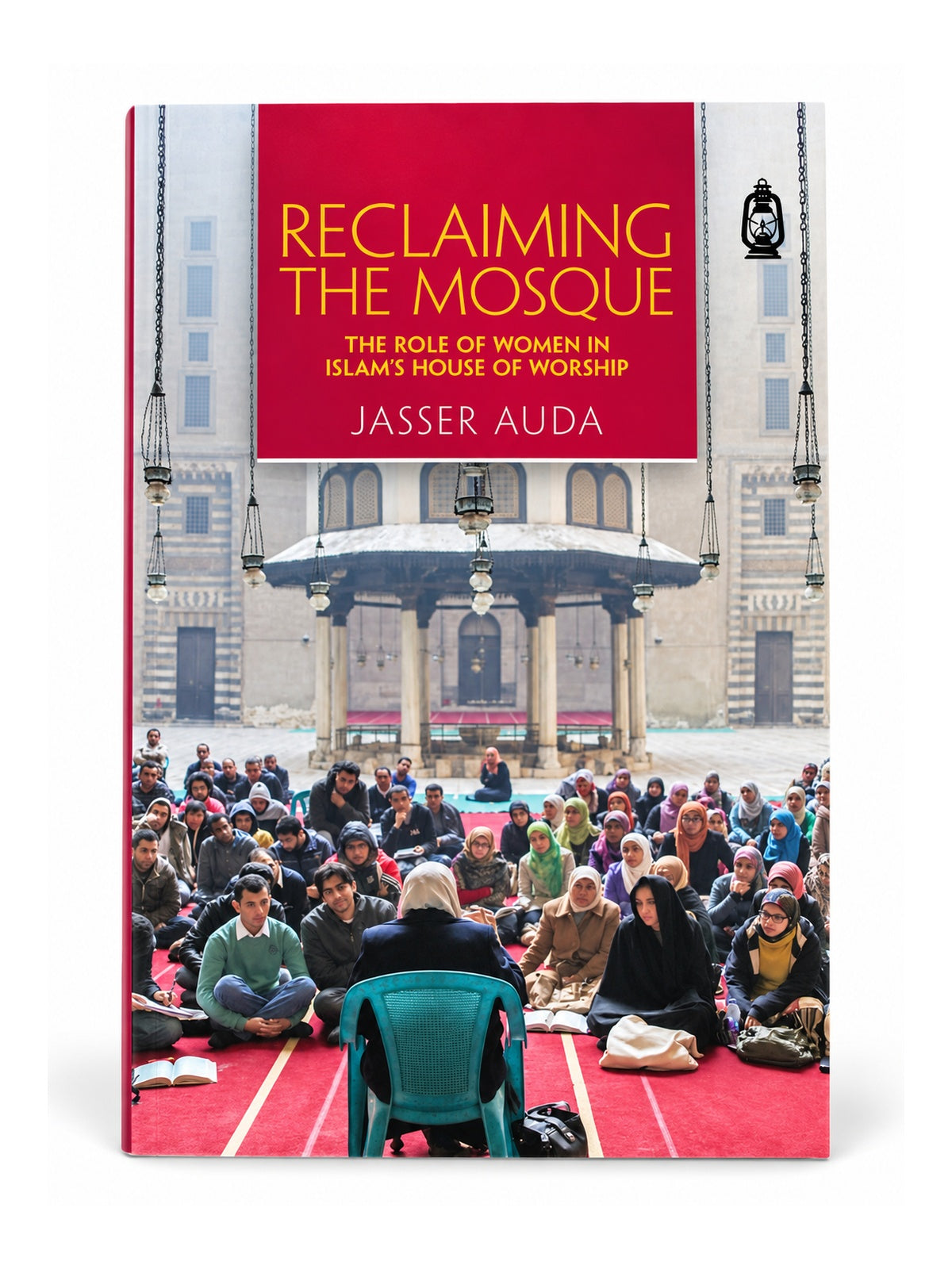 Reclaiming the Mosque: The Role of Women in Islam's House of Worship – front cover