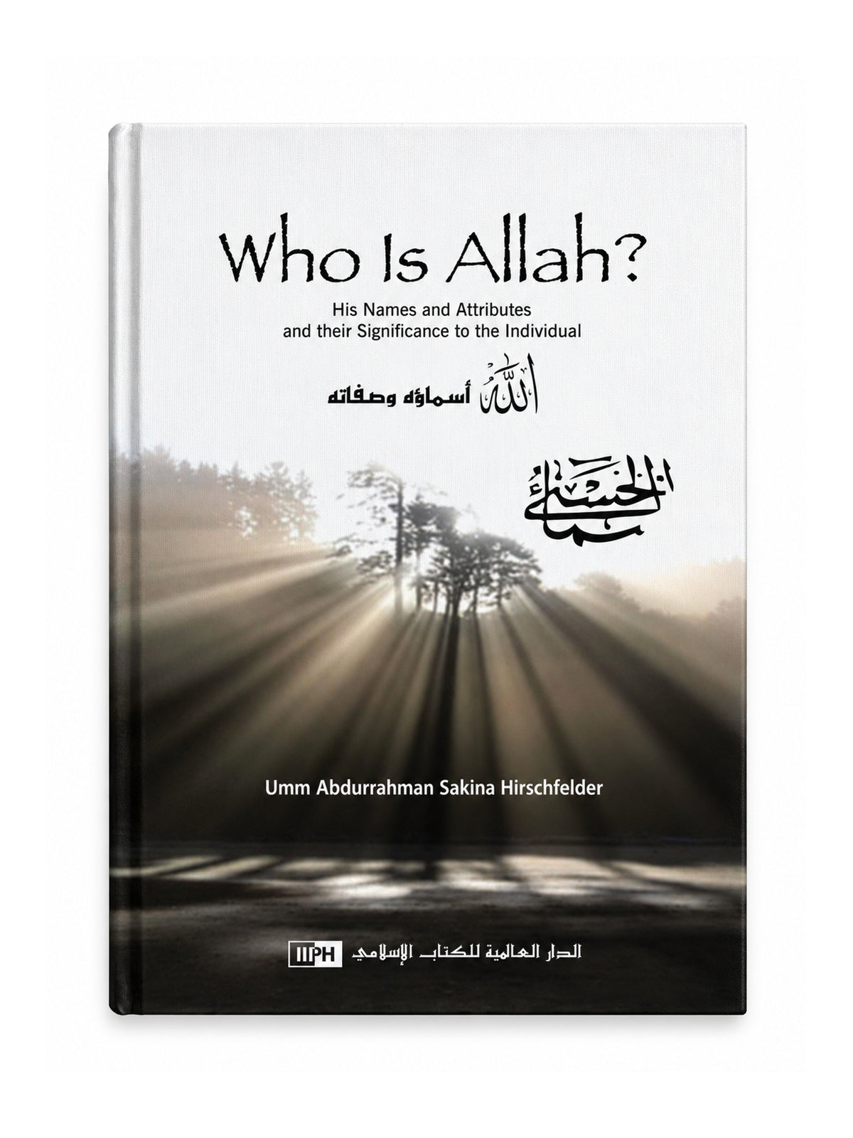 Who is Allah? His Names and Attributes and Their Significance to the Individual — front cover