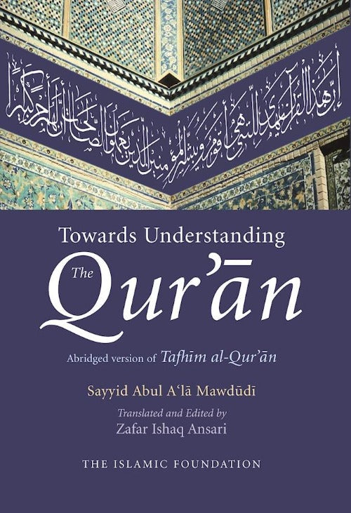 Towards Understanding the Quran (Tafhim al Quran) Abridged