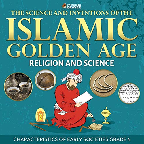The Science and Inventions of the Islamic Golden Age