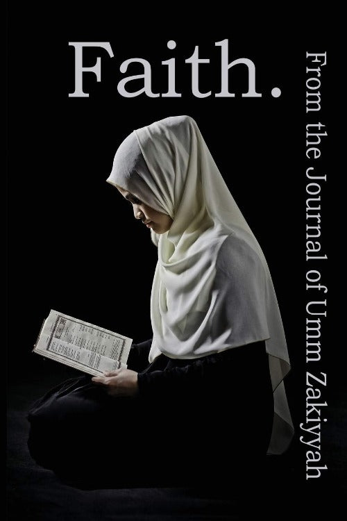 Faith: From the Journal of Umm Zakiyyah