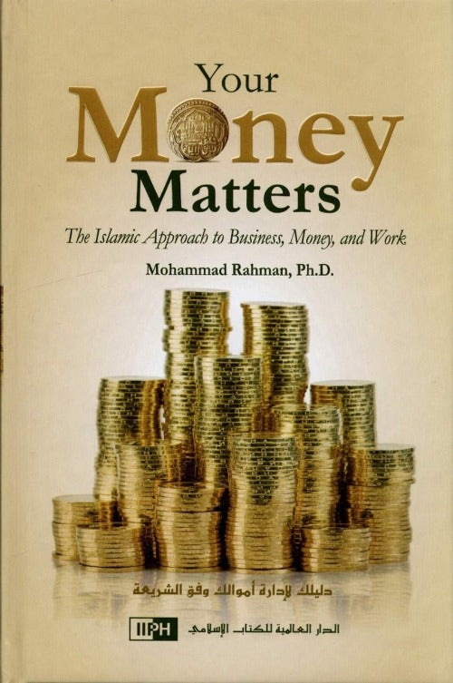 Your Money Matters: The Islamic Approach to Business, Money and Work