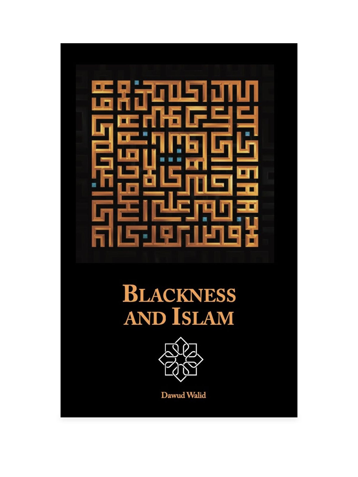 Blackness and Islam by Dawud Walid, paperback front cover with gold artwork on a white background