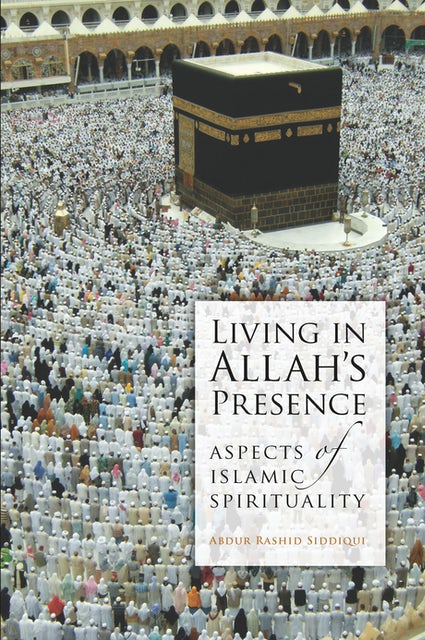 Living in Allah's Presence: Aspects of Islamic Spirituality