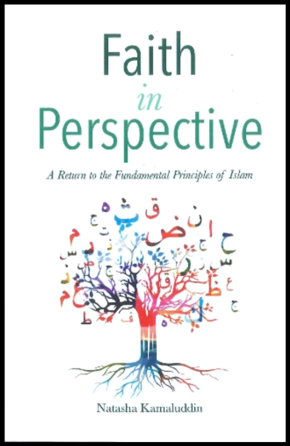 Faith in Perspective: A Return to the Fundamental Principles of Islam