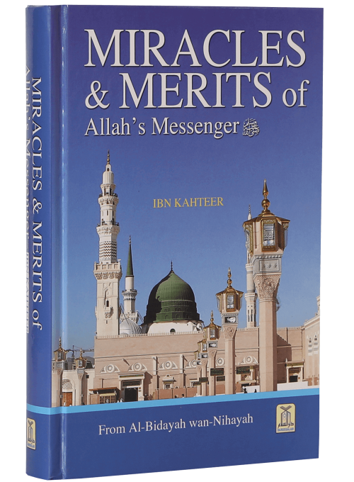 Miracles & Merits of Allah's Messenger ﷺ (From Al Bidayah wan Nihayah by Ibn Kathir)