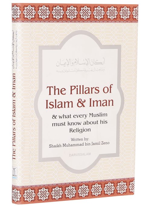 The Pillars of Islam & Iman: What Every Muslim Must Know About Their Religion