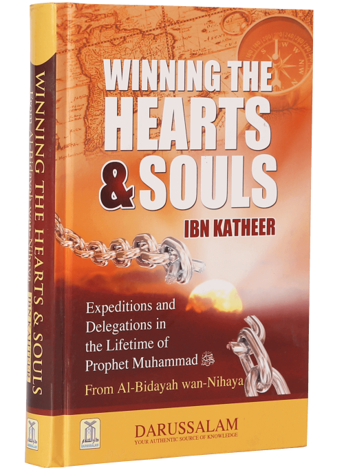 Winning The Heart And Souls (Al-Bidayah wan Nihayah): Expeditions from the Life of Prophet Muhammad ﷺ