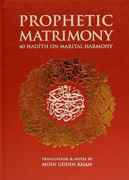 Prophetic Matrimony: 40 Hadith on Marital Harmony