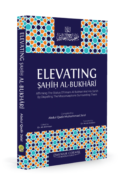 Elevating Sahih Al-Bukhari : Affirming The Status of Imam Al Bukhari and His Sahih Collection