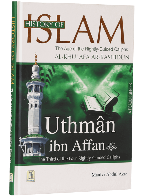 Uthman Ibn Affan (The Age of Rightly Guided Caliphs, Al-Khulafa Rashidun)