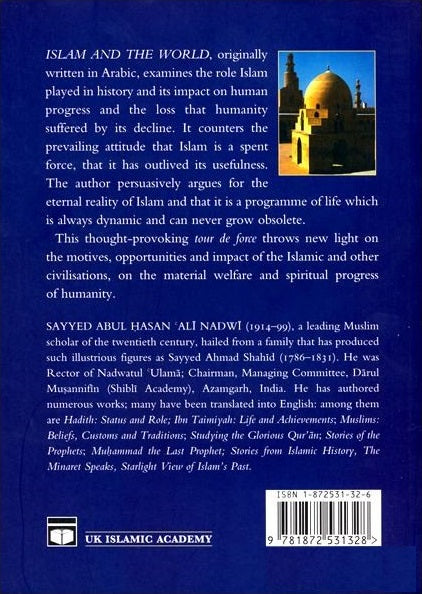 Islam and the World : The Rise and Decline of the Muslim World and Its Effect on Mankind