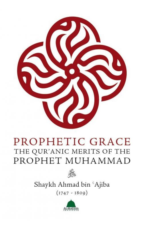 Prophetic Grace : The Quranic Merits of the Prophet Muhammad ﷺ