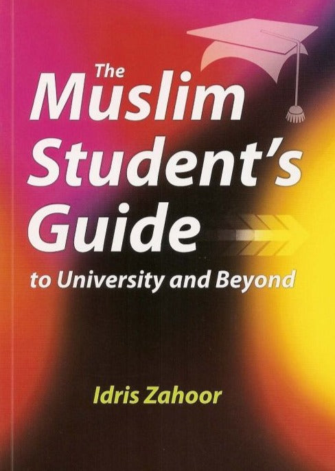 The Muslim Student's Guide to University and Beyond