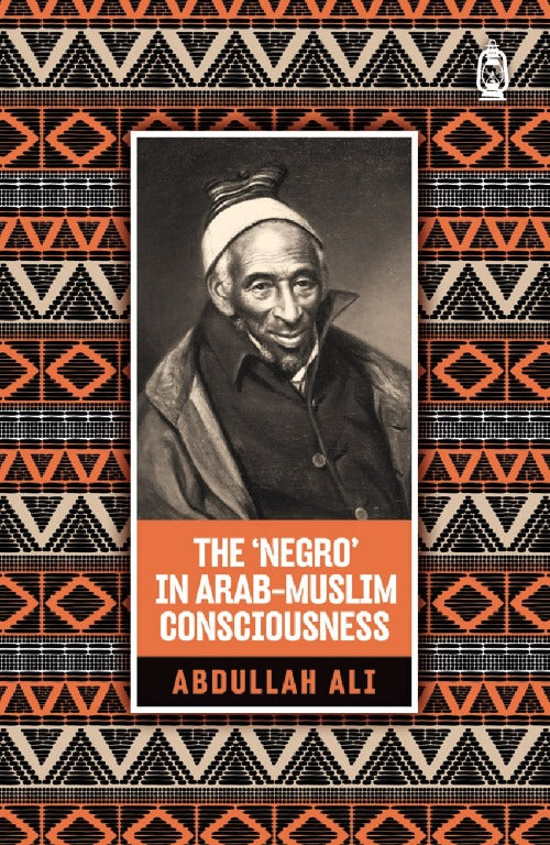 The 'Negro' in Arab-Muslim Consciousness