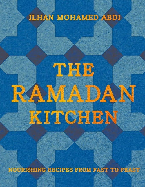 The Ramadan Kitchen: Nourishing Recipes from Fast to Feast by Ilhan Mohamed Abdi front cover