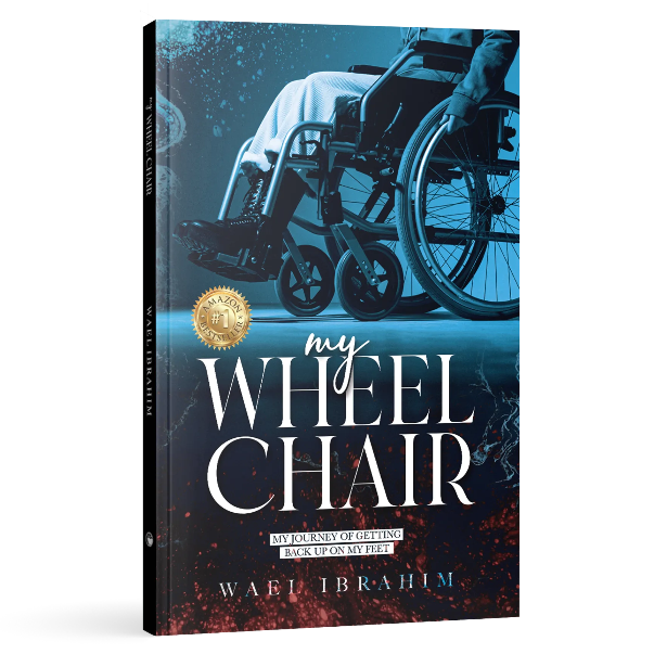 My Wheelchair: My Journey of Getting Back Up On My Feet