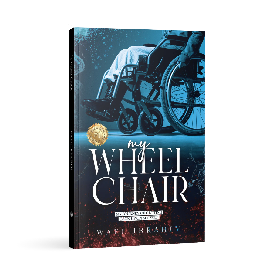 My Wheelchair: My Journey of Getting Back Up On My Feet
