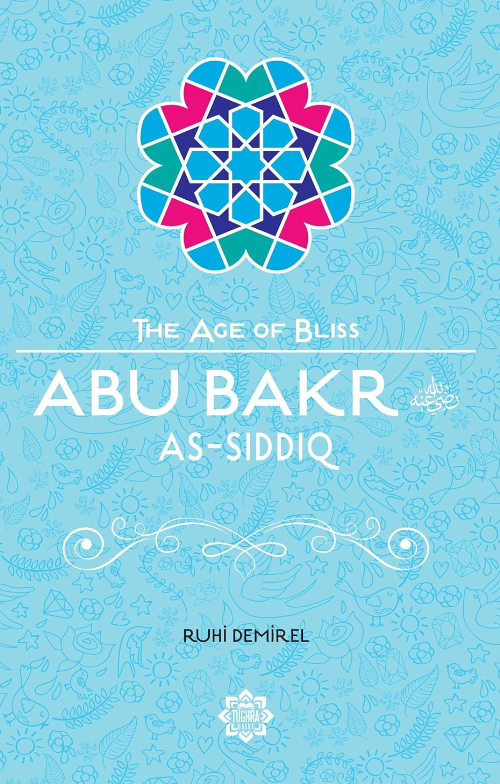 Abu Bakr As-Siddiq (The Age of Bliss Series)