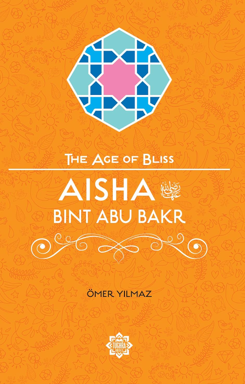 Aisha Bint Abu Bakr (The Age of Bliss Series)