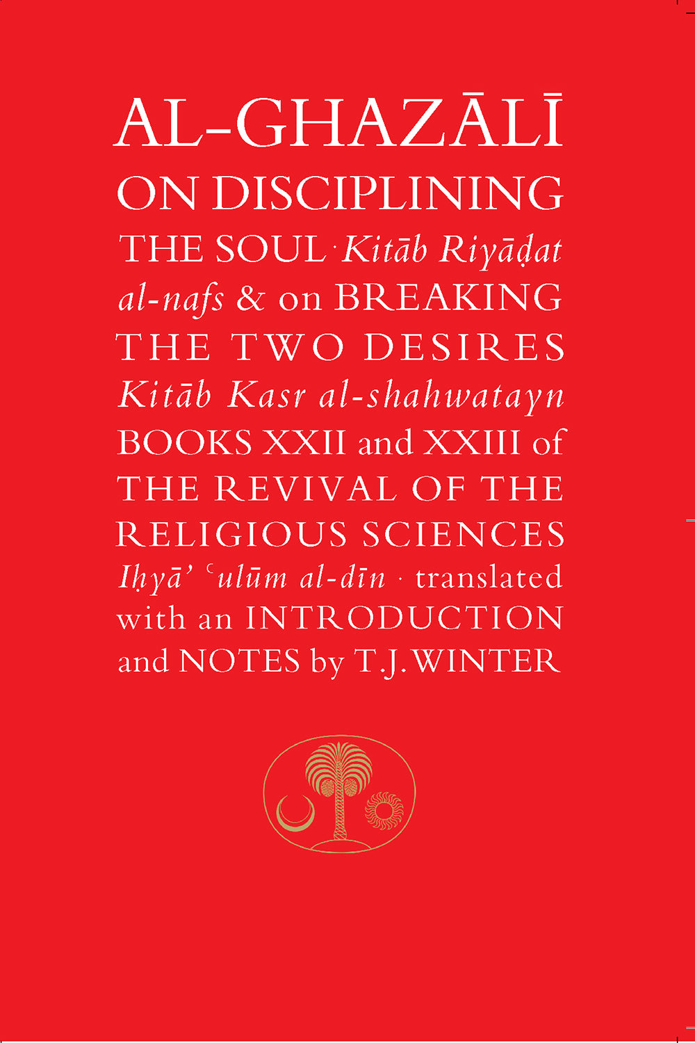 Al-Ghazali on Disciplining the Soul & on Breaking the Two Desires — UK reference edition cover