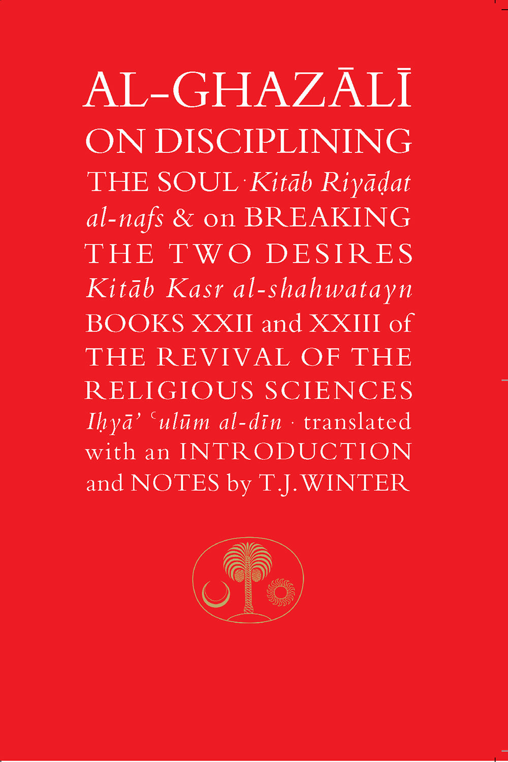Al-Ghazali on Disciplining the Soul & on Breaking the Two Desires — included in the 14-book bundle