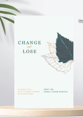 Change or Lose: An Islamic Vision for the Principles & Methods for Personal Change
