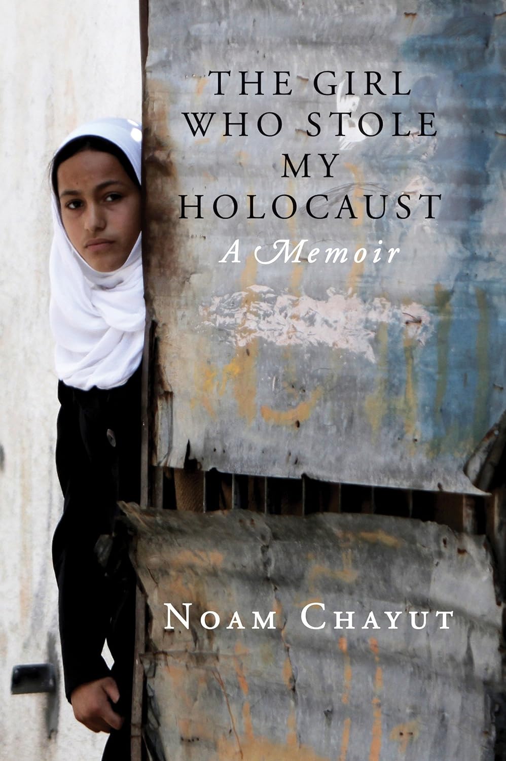The Girl Who Stole My Holocaust: A Memoir of An Israeli Soldier
