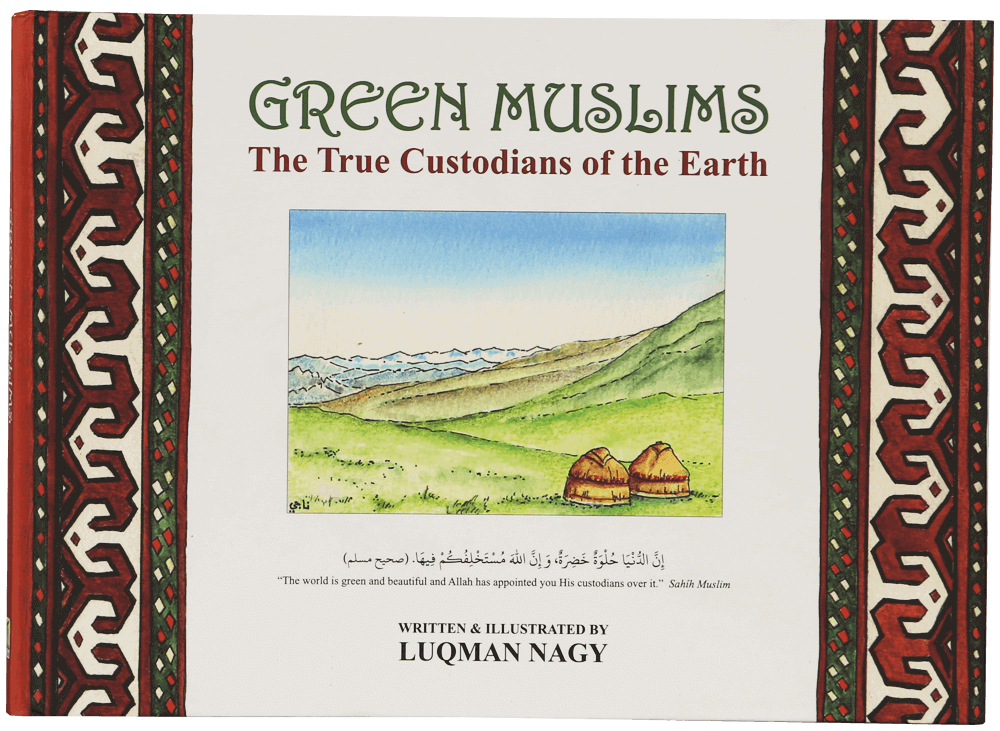 Green Muslim: The True Custodians of the Earth by Luqman Nagy — front cover