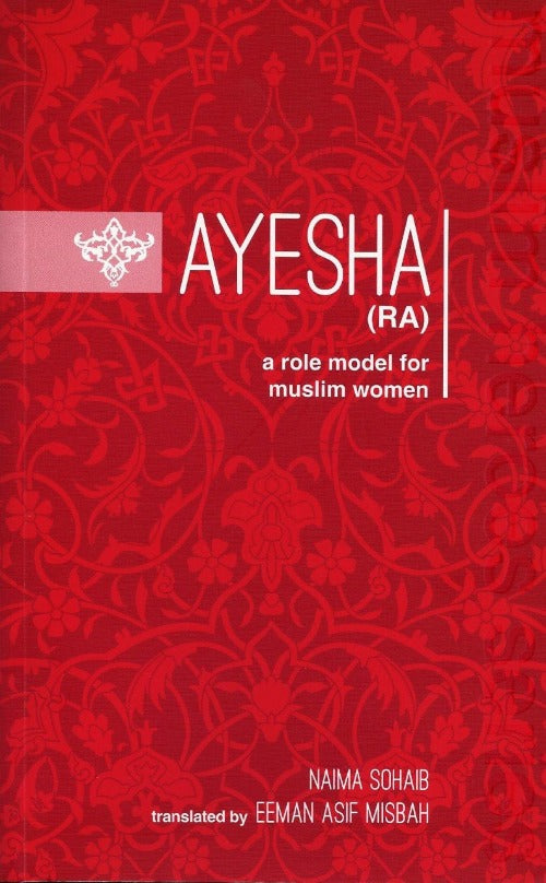 Ayesha (RA): A Role Model For Muslim Women