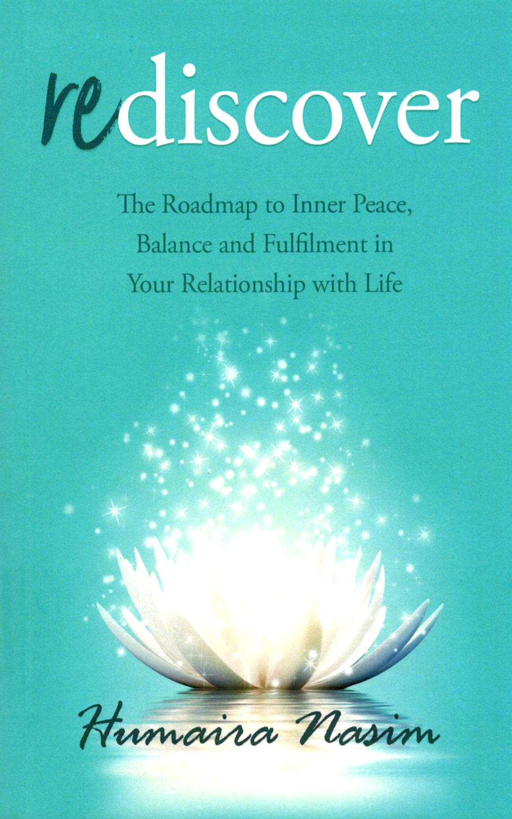Rediscover: The Roadmap To Inner Peace, Balance And Fulfilment In Your Relationship With Life