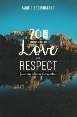 70 Tips towards Mutual Love and Respect (from an Islamic Perspective)