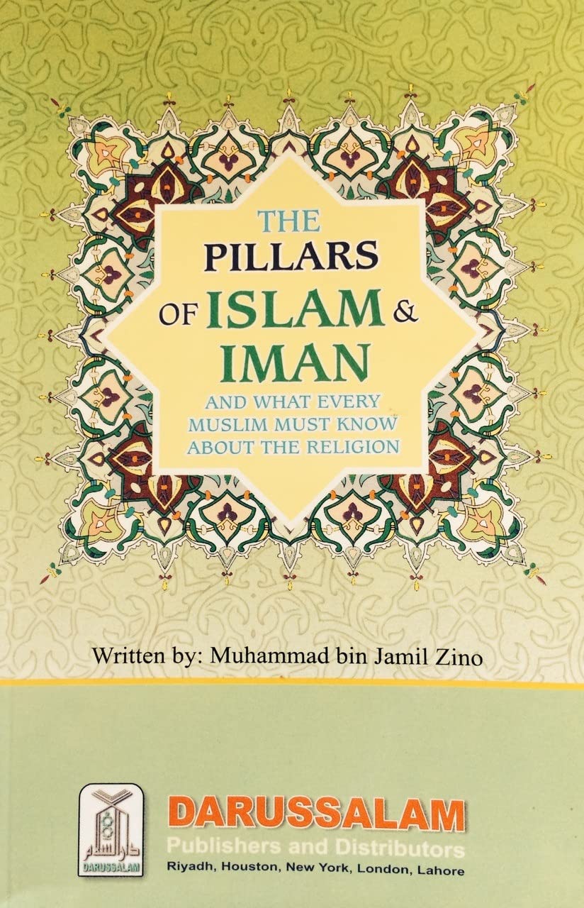 The Pillars of Islam & Iman: What Every Muslim Must Know About Their Religion