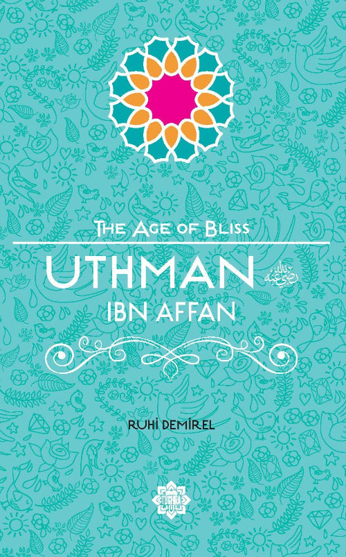 Uthman ibn Affan (The Age of Bliss)