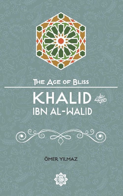 Khalid ibn Al-Walid (The Age of Bliss Series)