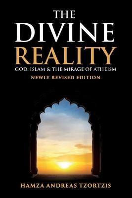 The Divine Reality: God, Islam and the Mirage of Atheism