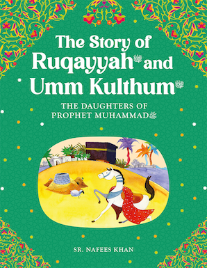 The Story of Ruqayyah and Umm Kulthum: Daughters of Prophet Muhammad ﷺ