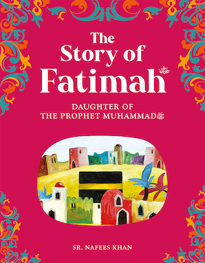 The Story of Fatimah: The Daughter of Prophet Muhammad ﷺ