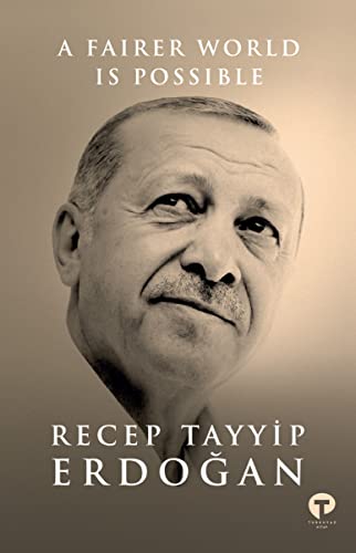 A Fairer World Is Possible: A Proposed Model for a United Nations Reform, by Recep Tayyip Erdogan