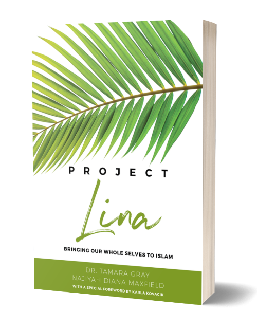 Project Lina: Bringing Our Whole Selves to Islam (An Excellent Guide for Reverts)
