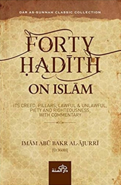 Forty Hadith On Islam : Its Creed, Pillars, Lawful & Unlawful