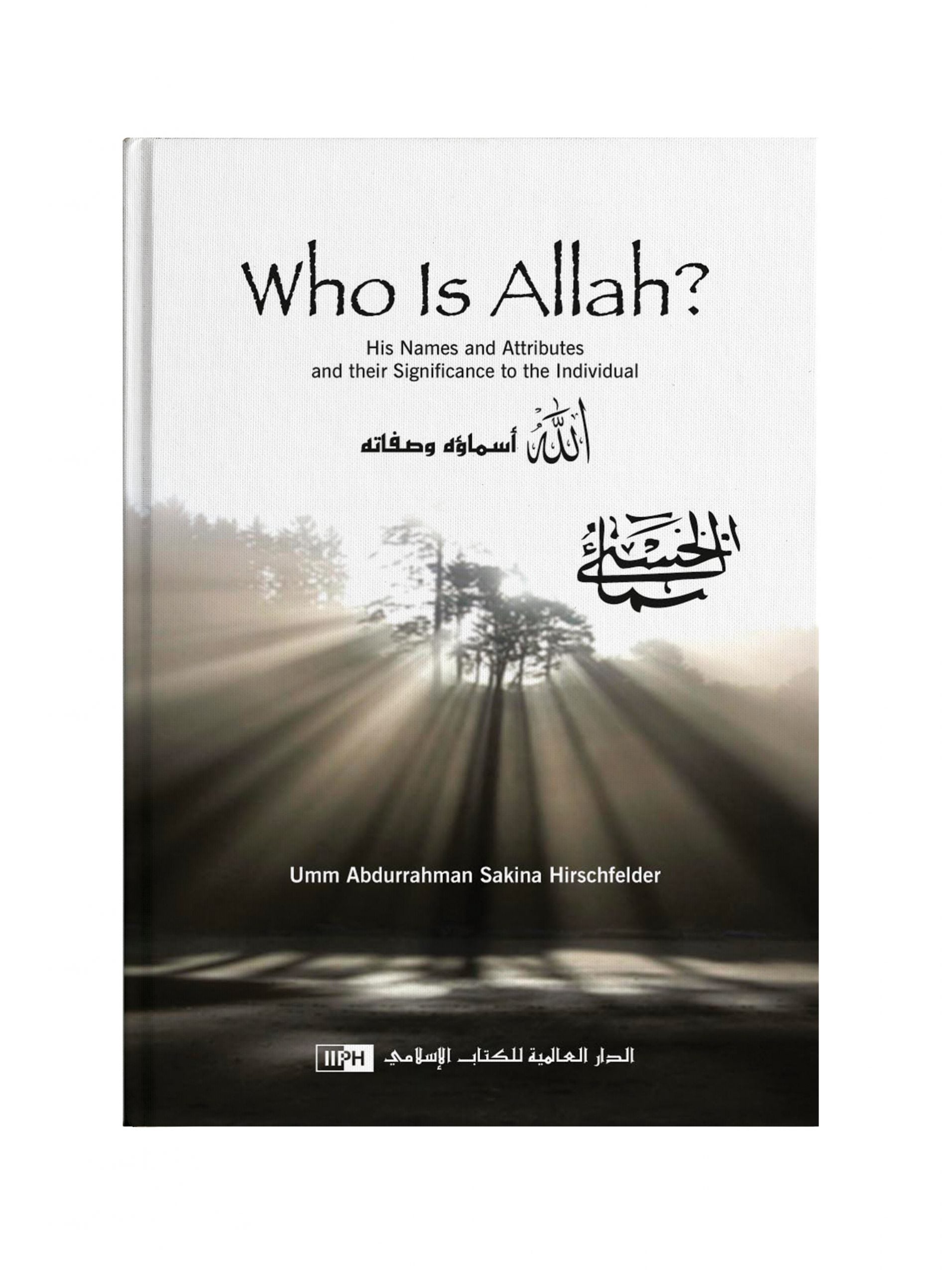 Who is Allah? His Names and Attributes and Their Significance to the Individual