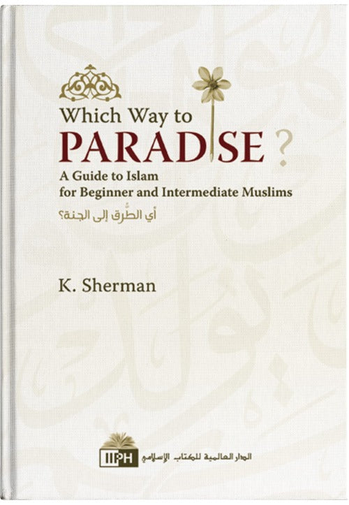 Which Way to Paradise? A Guide to Islam for Beginner Muslims