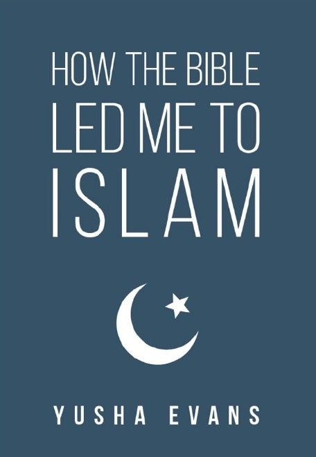 How The Bible Led Me To Islam, by Yusha Evans