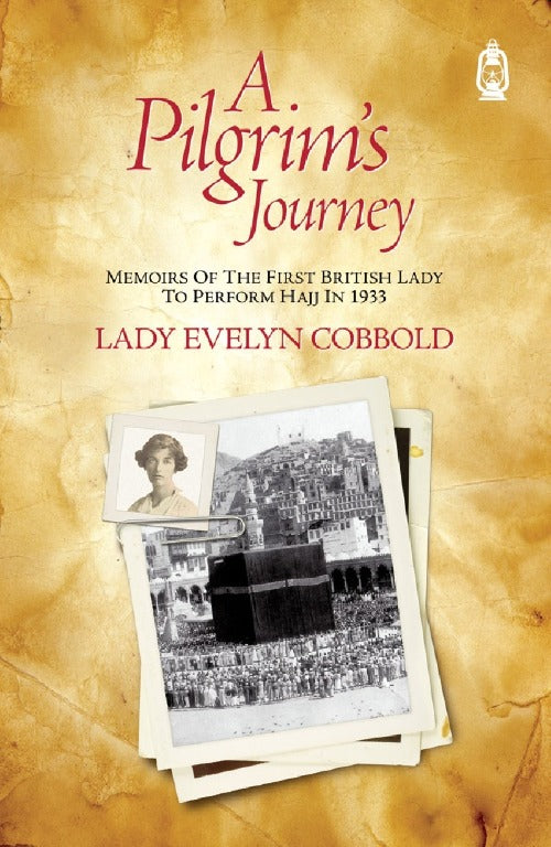 A Pilgrim's Journey: Memoirs of the First British Lady to Perform Hajj in 1933
