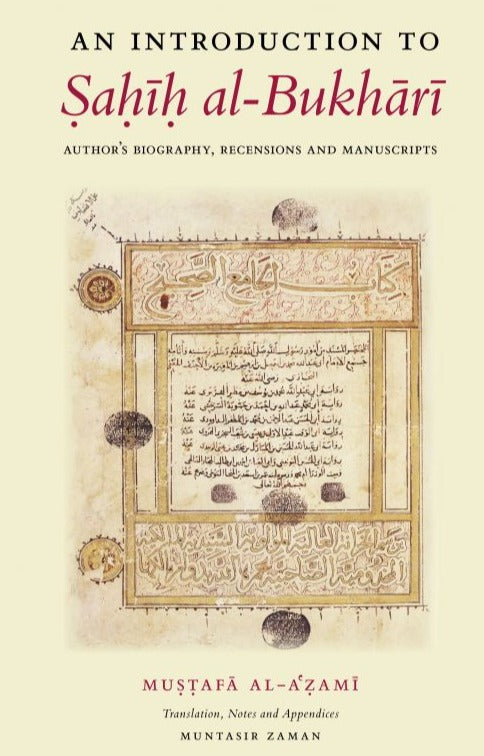 An Introduction to Sahih al-Bukhari: Author's Biography, Recensions and Manuscripts
