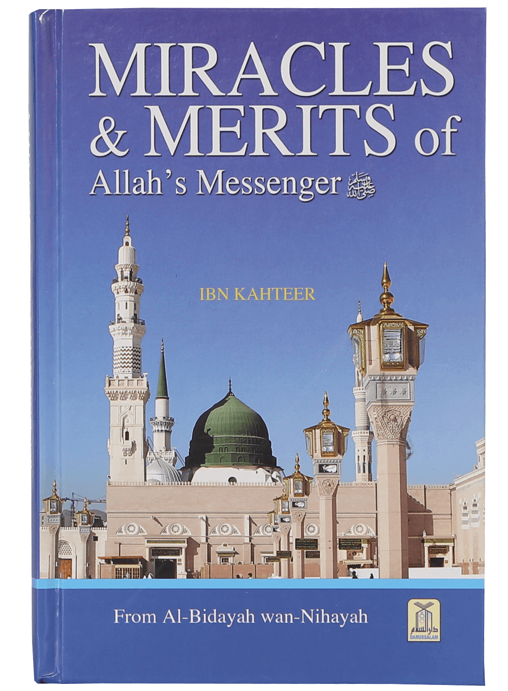 Miracles & Merits of Allah's Messenger ﷺ (From Al Bidayah wan Nihayah by Ibn Kathir)