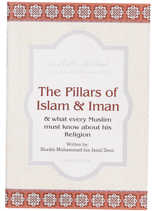 The Pillars of Islam & Iman: What Every Muslim Must Know About Their Religion