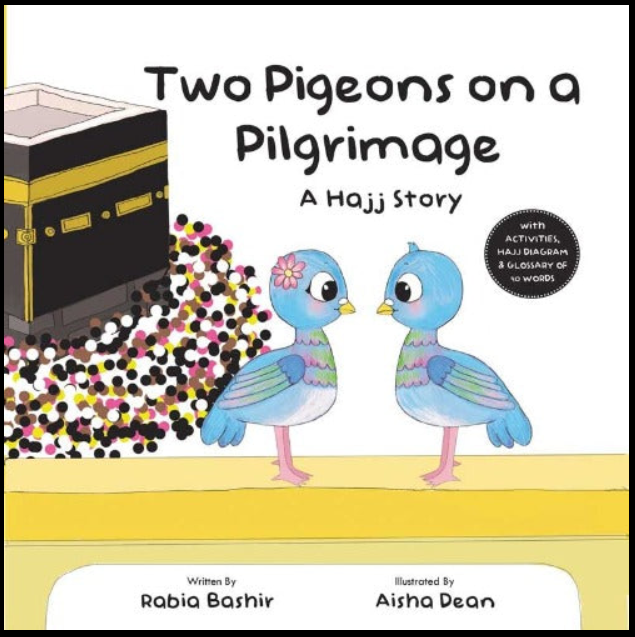 Two Pigeons on a Pilgrimage: A Hajj Story. Contains a Hajj diagram, Activities and a Glossary of 40 words!