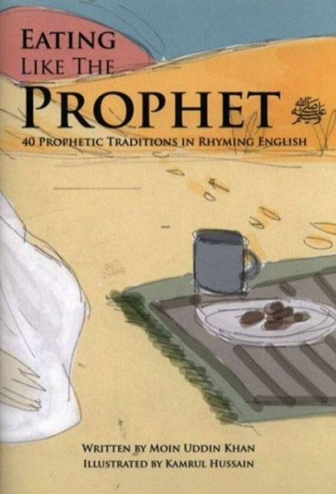 Eating like the Prophet (S): 40 Prophetic Traditions In Rhyming English